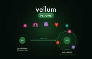 Vellum Suma un Catálogo Abierto de Plugins para Darle Nuevas Funciones a sus Asistentes de IA Vellum Suma un Catálogo Abierto de Plugins para Darle Nuevas Funciones a sus Asistentes de IA