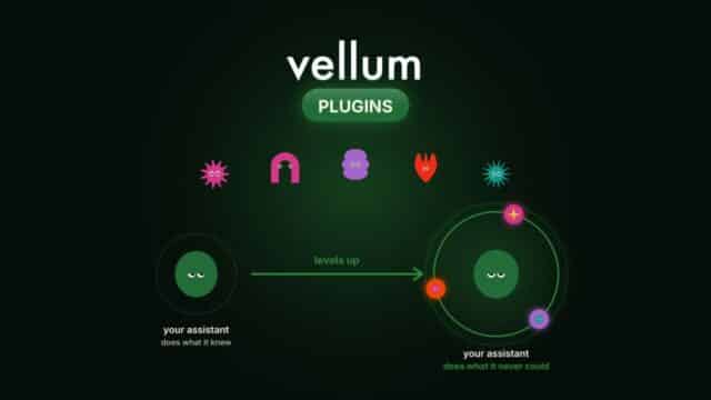 Vellum Suma un Catálogo Abierto de Plugins para Darle Nuevas Funciones a sus Asistentes de IA Vellum Suma un Catálogo Abierto de Plugins para Darle Nuevas Funciones a sus Asistentes de IA