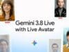 Google Presenta Live Avatar