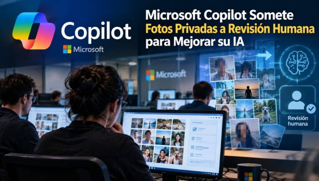 Microsoft Copilot Somete Fotos Privadas a Revisión Humana para Mejorar su IA Microsoft Copilot Somete Fotos Privadas a Revisión Humana para Mejorar su IA